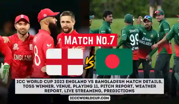 ICC World Cup 2023 England vs Bangladesh Match Details, Toss Winner, Venue, Playing 11, Pitch Report, Weather Report, Live Streaming, Predictions