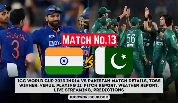 ICC World Cup 2023 India vs Pakistan Match Details, Toss Winner, Venue, Playing 11, Pitch Report, Weather Report, Live Streaming, Predictions