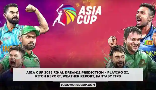 Asia Cup 2023 Final Dream11 Prediction – Playing XI, Pitch Report, Weather Report, Fantasy Tips