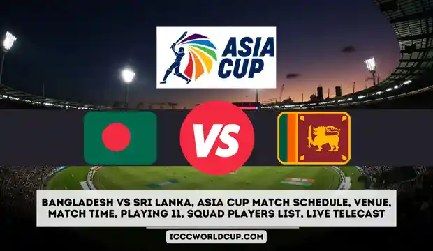 BAN vs SL Asia Cup 2023 | Bangladesh vs Sri Lanka, Asia Cup Match 2023 Schedule, Venue, Match Time, Playing 11, Squad Players List, Live Telecast