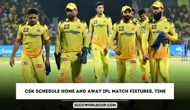 IPL 2024 CSK Schedule | Chennai Super Kings Home and Away IPL 2024 Match Fixtures, Time
