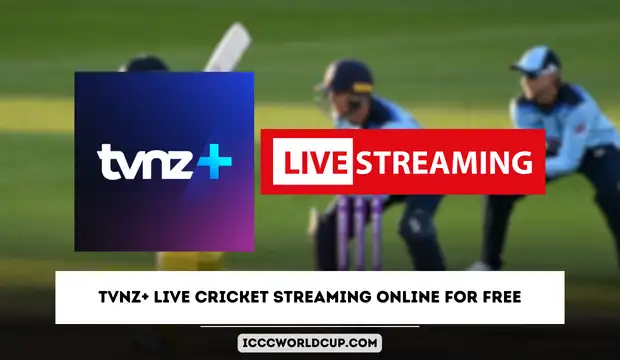 TVNZ+ Live Cricket Streaming Online for Free – Watch World Cup 2023 Live Streaming in New Zealand