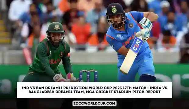 IND vs BAN Dream11 Prediction World Cup 2023 17th Match | India vs Bangladesh Dream11 Team, MCA Cricket Stadium Pitch Report